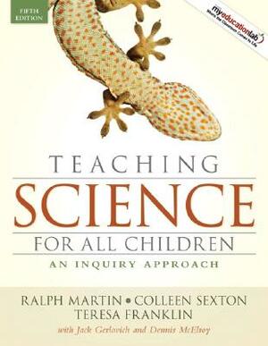 Teaching Science for All Children: An Inquiry Approach by Teresa Franklin, Colleen Sexton, Ralph Martin