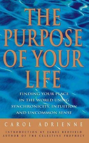 The Purpose of Your Life by Carol Adrienne, Carol Adrienne