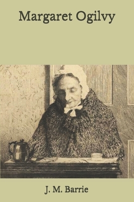 Margaret Ogilvy by J.M. Barrie