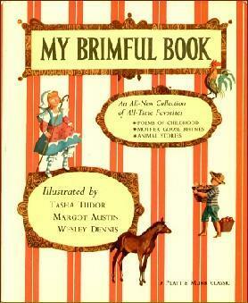 My Brimful Book: Favorite Poems of Childhood / Mother Goose Rhymes / Animal Stories by Wesley Dennis, Tasha Tudor, Margot Austin, Dana Bruce