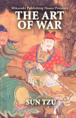 The Art of War: The Greatest Strategy Book Ever Written by Mikazuki Publishing House, Sun Tzu