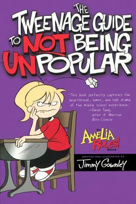 The Tweenage Guide to Not Being Unpopular by Jimmy Gownley