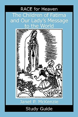 The Children of Fatima and Our Lady's Message to the World Study Guide by Janet P. McKenzie