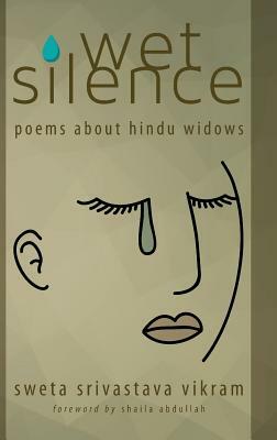 Wet Silence: Poems about Hindu Widows by Sweta Srivastava Vikram