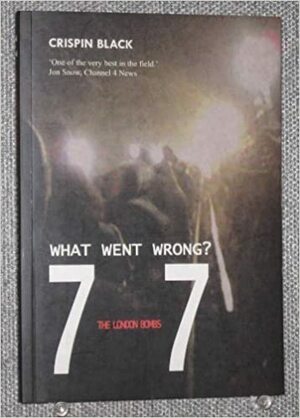 7 - 7: The London Bombings: What Went Wrong? by Crispin Black