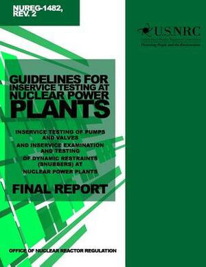 Guidelines for Inservice Testing at Nuclear Power Plants: Inservice Testing of Pumps and Valves and Inservice Examination and Testing of Dynamic Restr by U. S. Nuclear Regulatory Commission