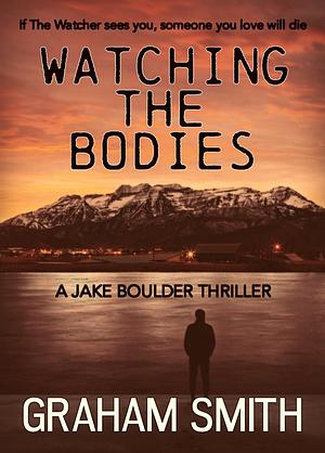 Watching the Bodies by Graham Smith