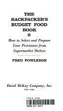 The Backpacker's Budget Food Book: How to Select and Prepare Your Provisions from Supermarket Shelves by Fred Powledge