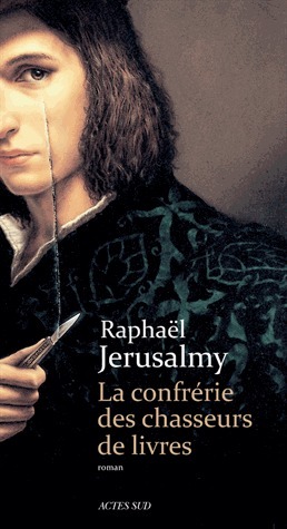 La Confrérie des chasseurs de livres by Raphaël Jerusalmy