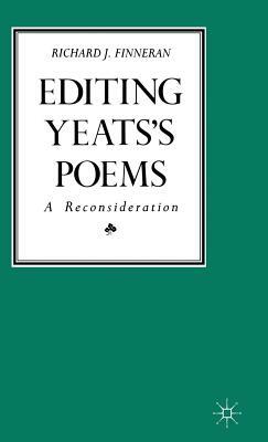 Editing Yeats's Poems: A Reconsideration by Richard J. Finneran