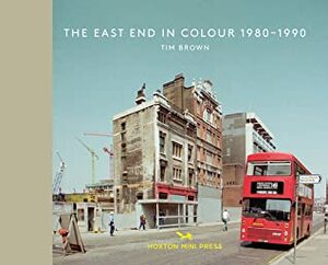 The East End in Colour 1980-1990 by Tim Brown