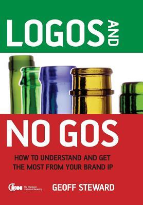 Logos and No Gos: How to Understand and Get the Most from Your Brand IP by Geoff Steward