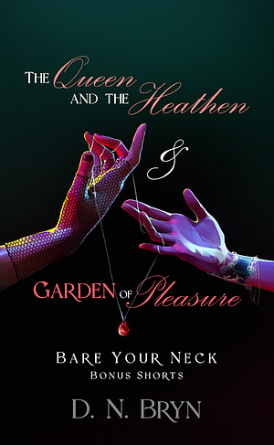 The Queen and the Heathen & Garden of Pleasure by D.N. Bryn