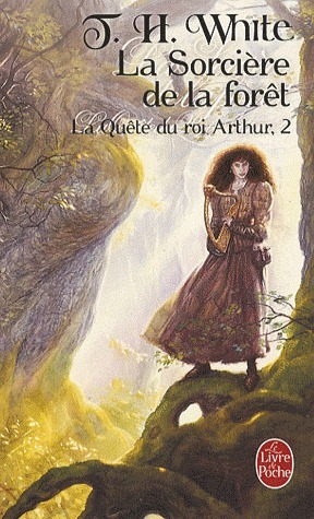 La quête du roi Arthur, Tome 2 : La Sorcière de la forêt by Monique Lebailly, Hugues Lebailly, T.H. White