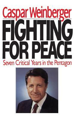 Fighting for Peace by Weinberger, Casper W. Weinberger