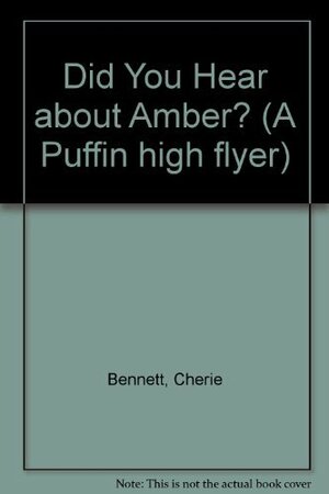 Did You Hear about Amber? by Cherie Bennett