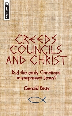 Creeds, Councils And Christ by Gerald L. Bray