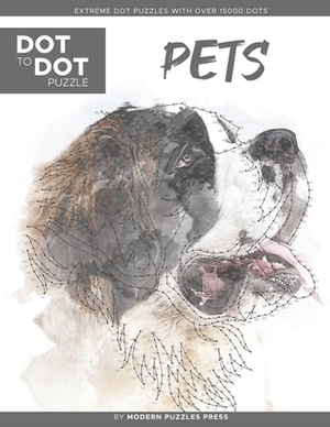 Pets - Dot to Dot Puzzle (Extreme Dot Puzzles with over 15000 dots) by Modern Puzzles Press: Extreme Dot to Dot Books for Adults - Challenges to compl by Catherine Adams