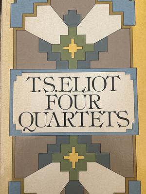 Four Quartets by T.S. Eliot