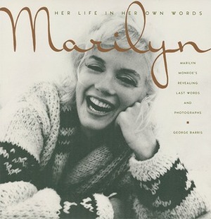 Marilyn: Her Life in Her Own Words by George Barris