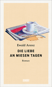 Die Liebe an miesen Tagen by Ewald Arenz