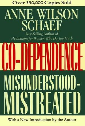 Co-Dependence: Misunderstood--Mistreated by Anne Wilson Schaef