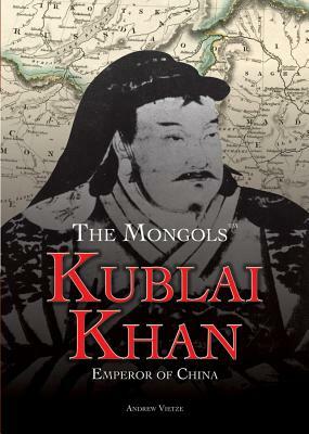 Kublai Khan: Emperor of China by Andrew Vietze