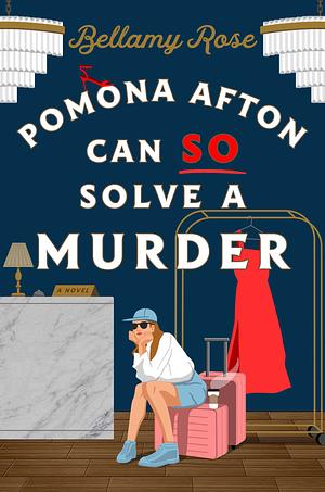 Pomona Afton Can So Solve a Murder: A Novel by Bellamy Rose