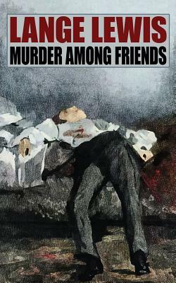 Murder Among Friends by Lange Lewis