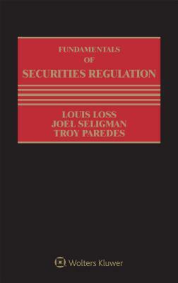 Fundamentals of Securities Regulation by Joel Seligman, Louis Loss, Troy a. Paredes
