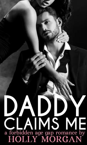 Daddy Claims Me by Holly Morgan