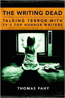 The Writing Dead: Talking Terror with TV's Top Horror Writers by Thomas Fahy