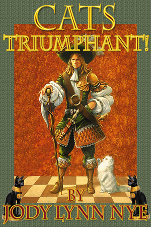 Cats Triumphant! by Jody Lynn Nye