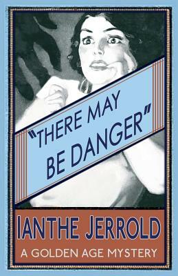 There May Be Danger by Ianthe Jerrold