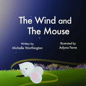 The Wind and the Mouse by Adyna Ferre, Michelle Worthington