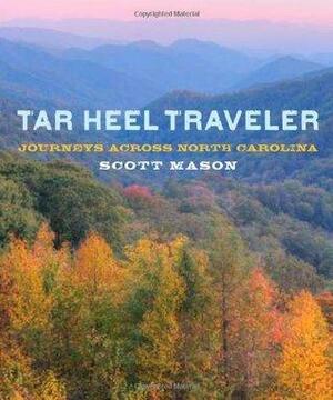 Tar Heel Traveler: Journeys across North Carolina by Scott Mason