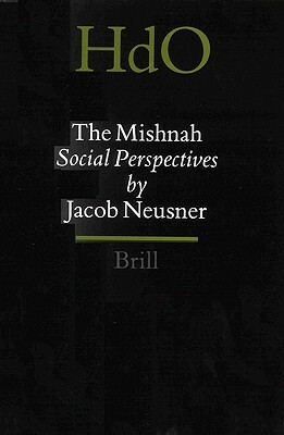 The Mishnah: Social Perspectives by Jacob Neusner