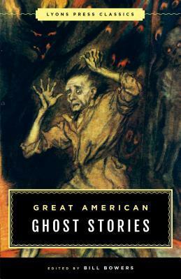 Great American Ghost Stories: Lyons Press Classics by Bill Bowers