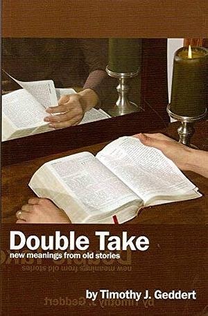 Double Take: New Meanings from Old Stories by Timothy J. Geddert, Mennonite Brethren Biblical Seminary (Fresno, Museum of Contemporary Art Los Angeles