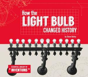 How the Light Bulb Changed History by Diane Bailey