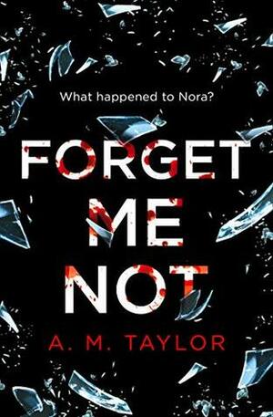 Forget Me Not by A.M. Taylor