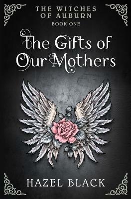 The Witches of Auburn: The Gifts of Our Mothers by Hazel Black, Eliza Freed