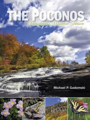 The Poconos: Pennsylvania's Mountain Treasure by Michael P. Gadomski