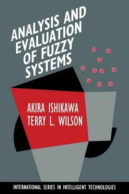 Analysis and Evaluation of Fuzzy Systems by Akira Ishikawa, Terry L. Wilson