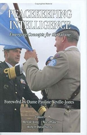 Peacekeeping Intelligence: Emerging Concepts For The Future by Wies Platje