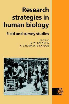 Research Strategies in Human Biology: Field and Survey Studies by Gabriel Ward Lasker, C.G. Nicholas Mascie-Taylor