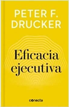 EFICACIA EJECUTIVA by Peter F. Drucker