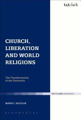 Church, Liberation and World Religions by Mario I. Aguilar