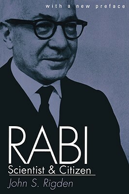 Rabi, Scientist and Citizen: With a New Preface by John S. Rigden