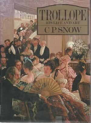 Trollope: His Life and Art by C.P. Snow
